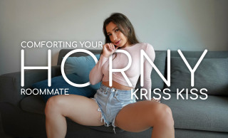 Comforting Your Horny Roommate, Kriss Kiss