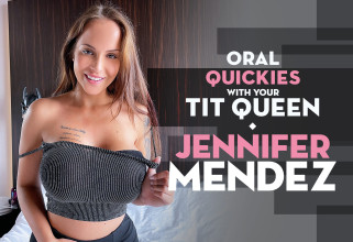 Oral Quickies with Your Tit Queen, Jennifer Mendez